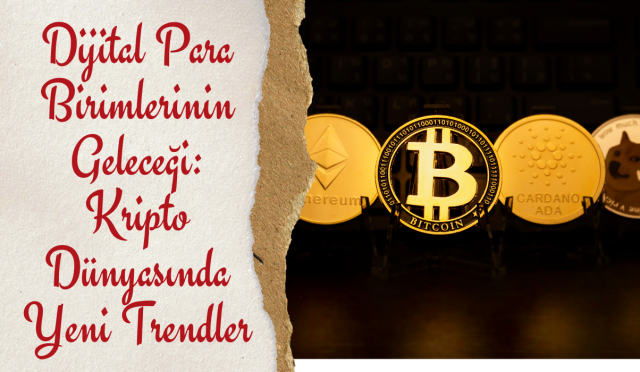 Dijital Para Birimlerinin Geleceği: Kripto Dünyasında Yeni Trendler